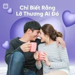 Chỉ Biết Rằng Lỡ Thương Ai Đó