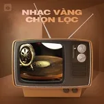 Tuyển Tập Nhạc Vàng Chọn Lọc