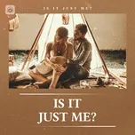 Is It Just Me? - Nhạc Âu Mỹ Hay Nhất 2020