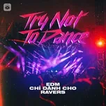 Try Not To Dance - EDM Chỉ Dành Cho RAVERS