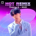 Nhạc Việt Remix Hot Tháng 05/2021