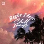 Right Here - Chill Songs