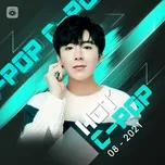 Nhạc Hoa Hot Tháng 08/2021