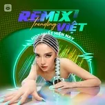 Nhạc Remix Việt Trending Hot Nhất Hiện Nay