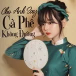 Cho Anh Say Cà Phê Không Đường