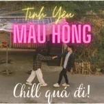 Tình Yêu Màu Hồng Chill Quá Đi