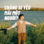 Chẳng Ai Yêu Mãi Một Người?