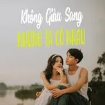 Không Giàu Sang Nhưng Ta Có Nhau