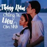 Tháng Năm Liệu Chúng Ta Liệu Còn Nhớ