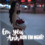 Em Yêu Anh Hơn Em Nghĩ?