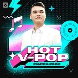 Nhạc Việt Hot Tháng 03/2022