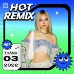 Nhạc Việt Remix Hot Tháng 03/2022