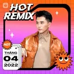 Nhạc Việt Remix Hot Tháng 04/2022