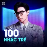Top 100 Nhạc Trẻ Hay Nhất
