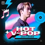 Nhạc Việt Hot Tháng 07/2022