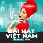 Bảng Xếp Hạng Bài Hát Việt Nam Tuần 29/2022