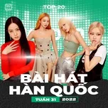 Bảng Xếp Hạng Bài Hát Hàn Quốc Tuần 31/2022