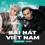Bảng Xếp Hạng Bài Hát Việt Nam Tuần 46/2022