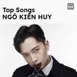Top Songs: Ngô Kiến Huy