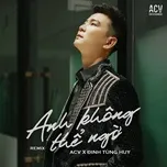 Anh Không Thể Ngờ (Remix)