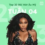 Bảng Xếp Hạng Bài Hát Âu Mỹ Tuần 04/2023