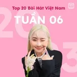 Bảng Xếp Hạng Bài Hát Việt Nam Tuần 06/2023