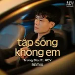 Tập Sống Không Em (Remix)