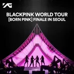 BLACKPINK WORLD TOUR [BORN PINK] FINALE IN SEOUL