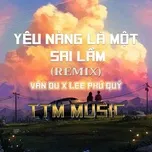 YÊU NÀNG LÀ MỘT SAI LẦM (REMIX) (Single)