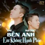 Bên Anh Em Không Hạnh Phúc (Remix)