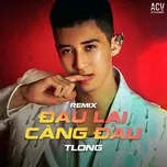 Đau Lại Càng Đau (Remix)
