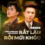 Rất Lâu Rồi Mới Khóc (Remix)