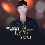 Liên Khúc Rumba Ai Cho Tôi Tình Yêu