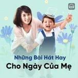 Những Bài Hát Hay Cho Ngày Của Mẹ