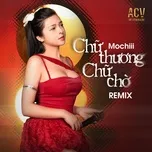 Chữ Thương Chữ Chờ (Remix)