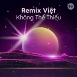 Remix Việt Không Thể Thiếu