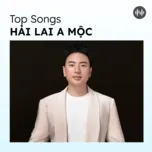 Top Songs: Hải Lai A Mộc