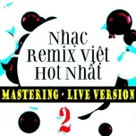 Tuyển Chọn Nhạc Trữ Tình 2 Remix (Mastering & Live Version)