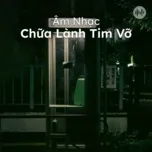 Âm Nhạc Chữa Lành Tim Vỡ 