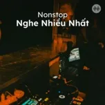 Nonstop Nghe Nhiều Nhất