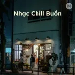 Nhạc Chill Buồn 