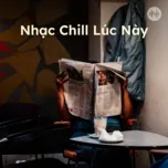 Nhạc Chill Lúc Này