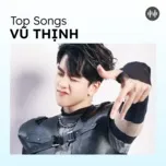 Top Songs: Vũ Thịnh