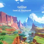 Genshin Impact - Land of Tleyaoyotl (Original Game Soundtrack)