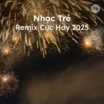 Nhạc Trẻ Remix Cực Hay 2025
