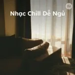 Nhạc Chill Dễ Ngủ