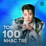 Top 100 Nhạc Trẻ Hay Nhất