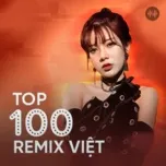 Top 100 Remix Việt Hay Nhất