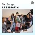 Top Songs: LE SSERAFIM
