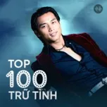 Top 100 Nhạc Trữ Tình Hay Nhất